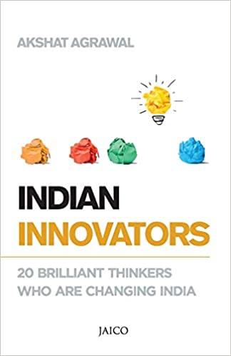 Indian innovators: 20 brilliant thinkers who are changing india