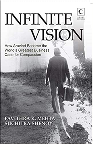 Infinite Vision: How Aravind Became The World's Greatest Business Case For Compassion