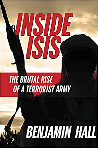 Inside ISIS: The Brutal Rise of a Terrorist Army by Benjamin Hall (Rare books)