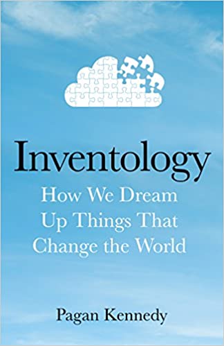 Inventology: How We Dream Up Things That Change the World