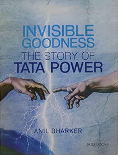 Invisible goodness : the story Of tata power [hardcover]