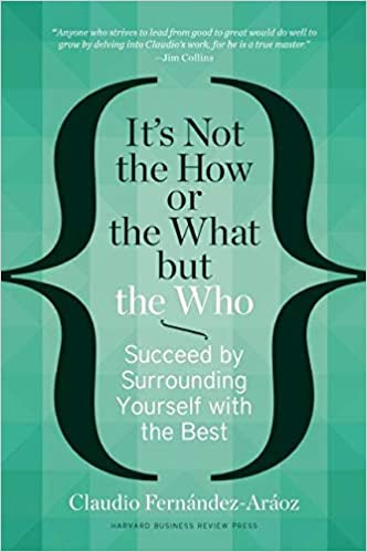 It's Not the How or the What But the Who: Succeed by Surrounding Yourself with the Best [HARDCOVER] (RARE BOOKS)