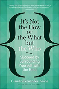 It's Not the How or the What But the Who: Succeed by Surrounding Yourself with the Best [HARDCOVER] (RARE BOOKS)