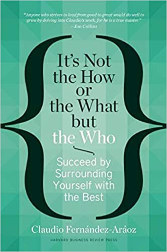 It's Not the How or the What But the Who: Succeed by Surrounding Yourself with the Best [HARDCOVER] (RARE BOOKS)