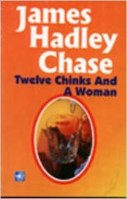 Twelve chinks and a woman [same cover old edition][rare books] by James Hadley Chase