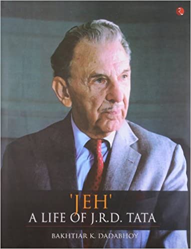 JEH A Life of J.R.D. Tata by Bakhtiar K. Dadabhoy