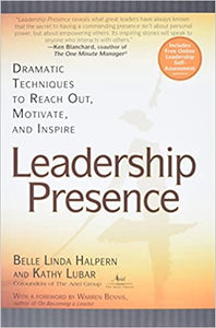 Leadership Presence: Dramatic Techniques to Reach out Motivate and Inspire