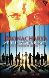 "DRONACHARYA At The Workplace & Other Short Stories "