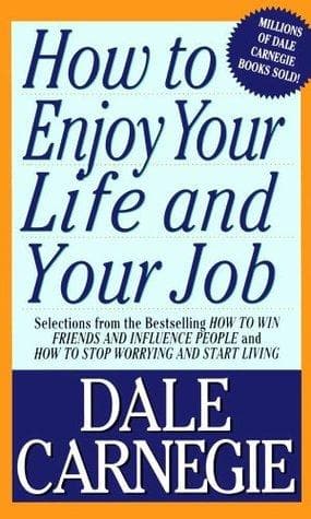 How to enjoy your life and your job by dale carnegie