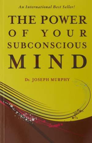 The power of your subconscious mind by Dr. Joseph Murphy