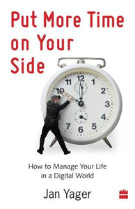 Put More Time on Your Side: How to Manage Your Life in a Digital World