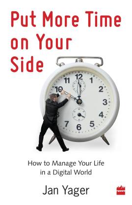 Put More Time on Your Side: How to Manage Your Life in a Digital World