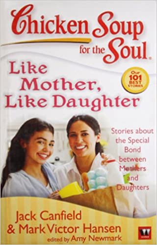 Chicken Soup for The Soul:like Mother,like Daughter by Jack Canfield