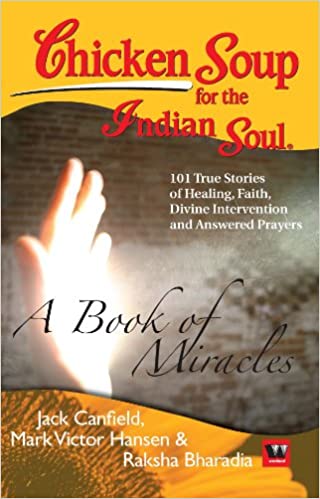 Chicken Soup For The Indian Soul: A Book Of Miracles by Jack Canfield |Mark Victor Hansen |Raksha Bharadia