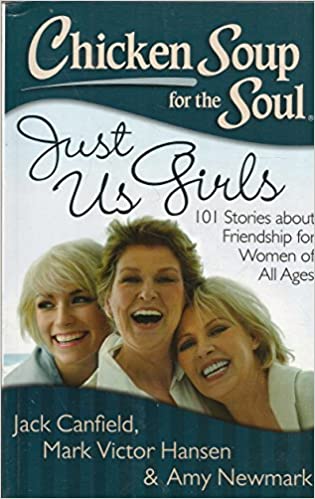 Chicken Soup for the Soul Just Us Girls by Mark Victor Hansen Jack Canfield Amy Newmark