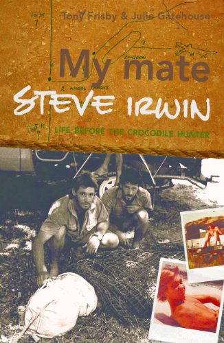 My mate Steve Irwin: Life before the crocodile hunter (RARE BOOKS)