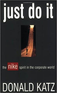 Just Do It: The Nike Spirit in the Corporate World (RARE BOOKS)