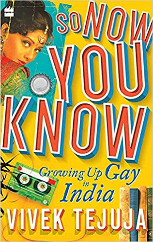 So Now You Know: A Memoir of Growing Up Gay in India