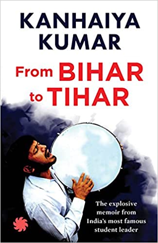 Bihar To Tihar: My Political Journey by Kanhaiya Kumar