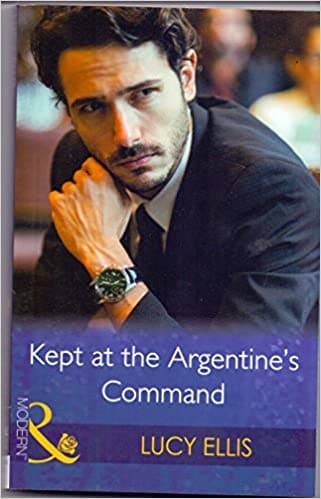 Kept at the Argentine's Command [MILLS AND BOON]
