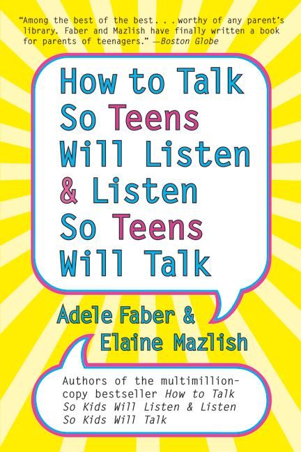 How To Talk So Teens Will Listen And Listen So Teens Will Talk