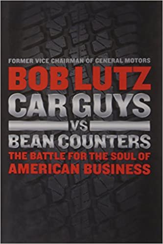 Car Guys vs. Bean Counters: The Battle for the Soul of American Business [HARDCOVER]