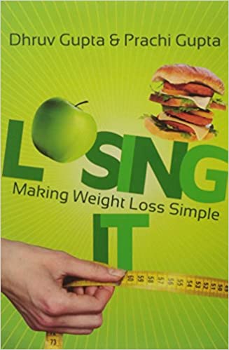 Losing It : Making Weight Loss Simple by Prachi Gupta| Dhruv Gupta