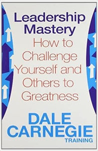 Leadership mastery: how to challenge yourself and others to greatness