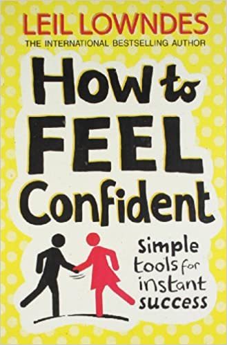 How to Feel Confident: Simple Tools for Instant Success by Leil Lowndes