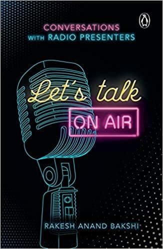 Let's Talk On-Air: Conversations with Radio Presenters by Rakesh Anand Bakshi