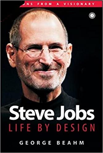 Steve jobs: life by design by George Beahm