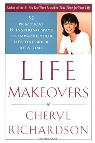 Life Makeovers: 52 Practical and Inspiring Ways to Improve Your Life One Week at a Time [HARDCOVER] (RARE BOOKS)
