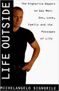 Life Outside: The Signorile Report on Gay Men: Sex, Drugs, Muscles, and the Passages of Life (RARE BOOKS)