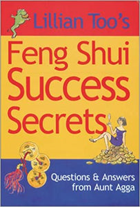 Lillian Too's Feng Shui Success Secrets: Questions and Answers From Aunt Agga