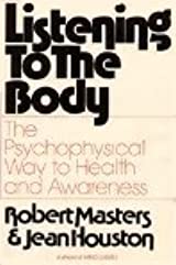 Listening to the Body : THE PSYCHOPHYSICAL WAY TO HEALTH AND AWARENESS [HARDCOVER] (RARE BOOKS)