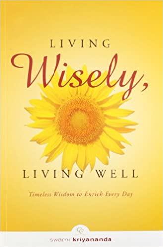 Living Wisely ,Living Well by Kriyananda Swami