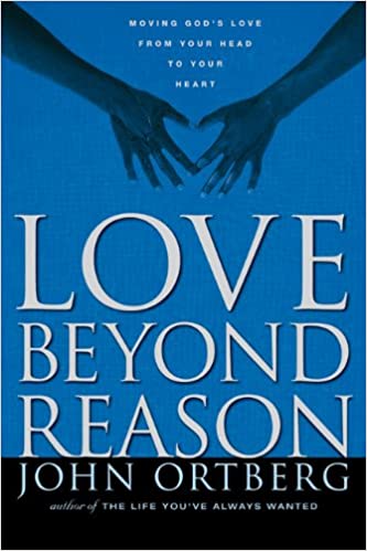 Love Beyond Reason: Moving God's Love from Your Head to Your Heart
