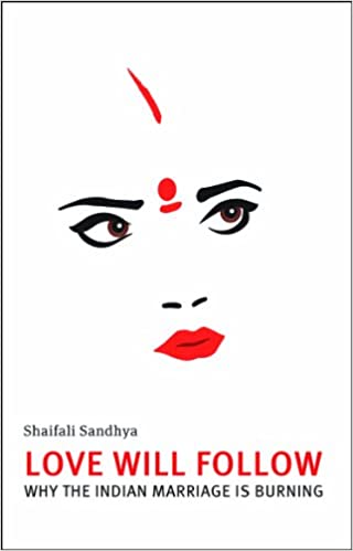 Love will follow: why the indian marriage is burning