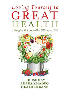 Loving Yourself to Great Health: Thoughts & Food--The Ultimate Diet (RARE BOOKS)