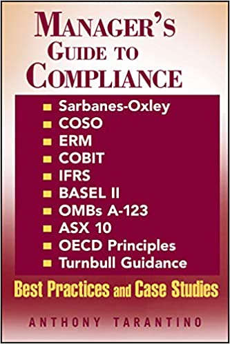 Manager's Guide to Compliance - Sarbanes-Oxley, COSO, ERM, COBIT, IFRS, BASEL II, OMB A-123, A$X 10, OECD Principles, Turnbull Guidance, Best and Case Studies [Hardcover] (RARE BOOKS)