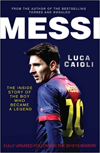 Messi: The Inside Story of the Boy Who Became a Legend
