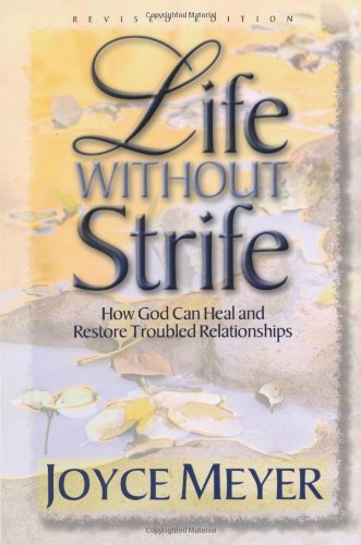 Life Without Strife: How God Can Heal and Restore Troubled Relationships [RARE BOOKS]