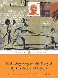 An Autobiography or the Story of My Experiments with Truth [CLASSICS]