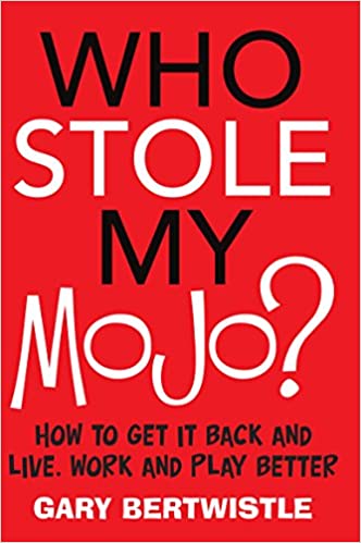 Who Stole My Mojo?: How to Get It Back and Live, Work and Play Better