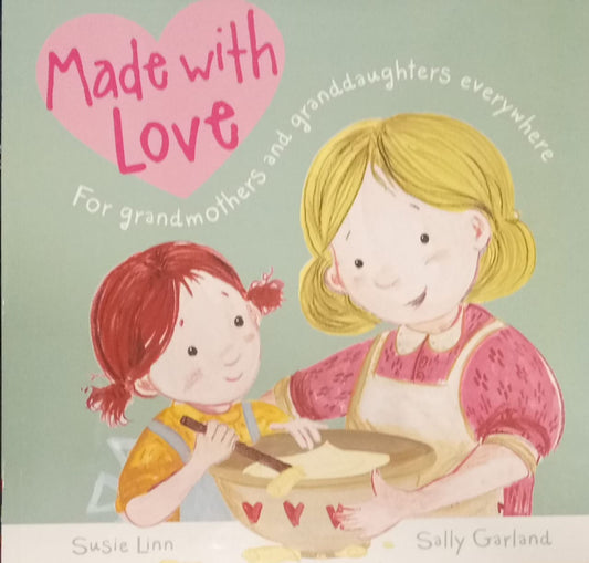 Made With Love - For Grandmothers And Grandaughters Everywhere