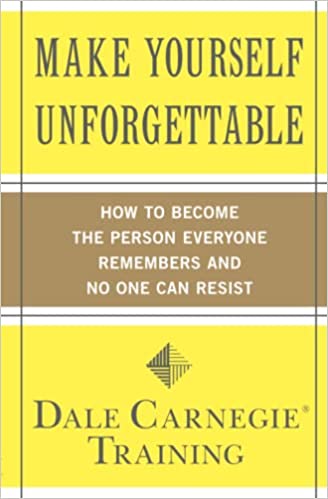 Make Yourself Unforgettable: How to Become the Person Everyone Remembers and No One Can Resist