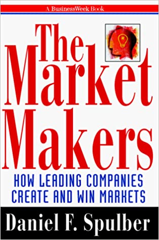 Market Makers: How Leading Companies are Creating and Winning Markets (
