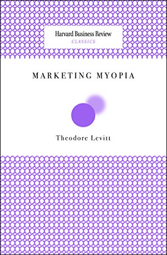 Marketing Myopia (Harvard Business Review Classics)