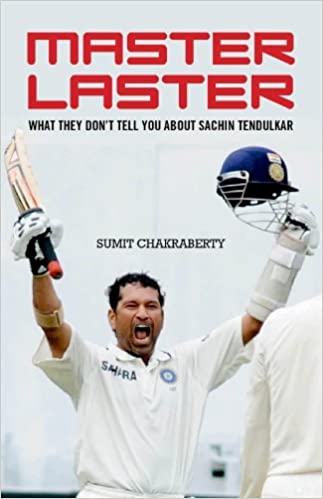 Master Laster: What They Don't Tell You about Sachin Tendulkar by Sumit Chakraberty (rare books)