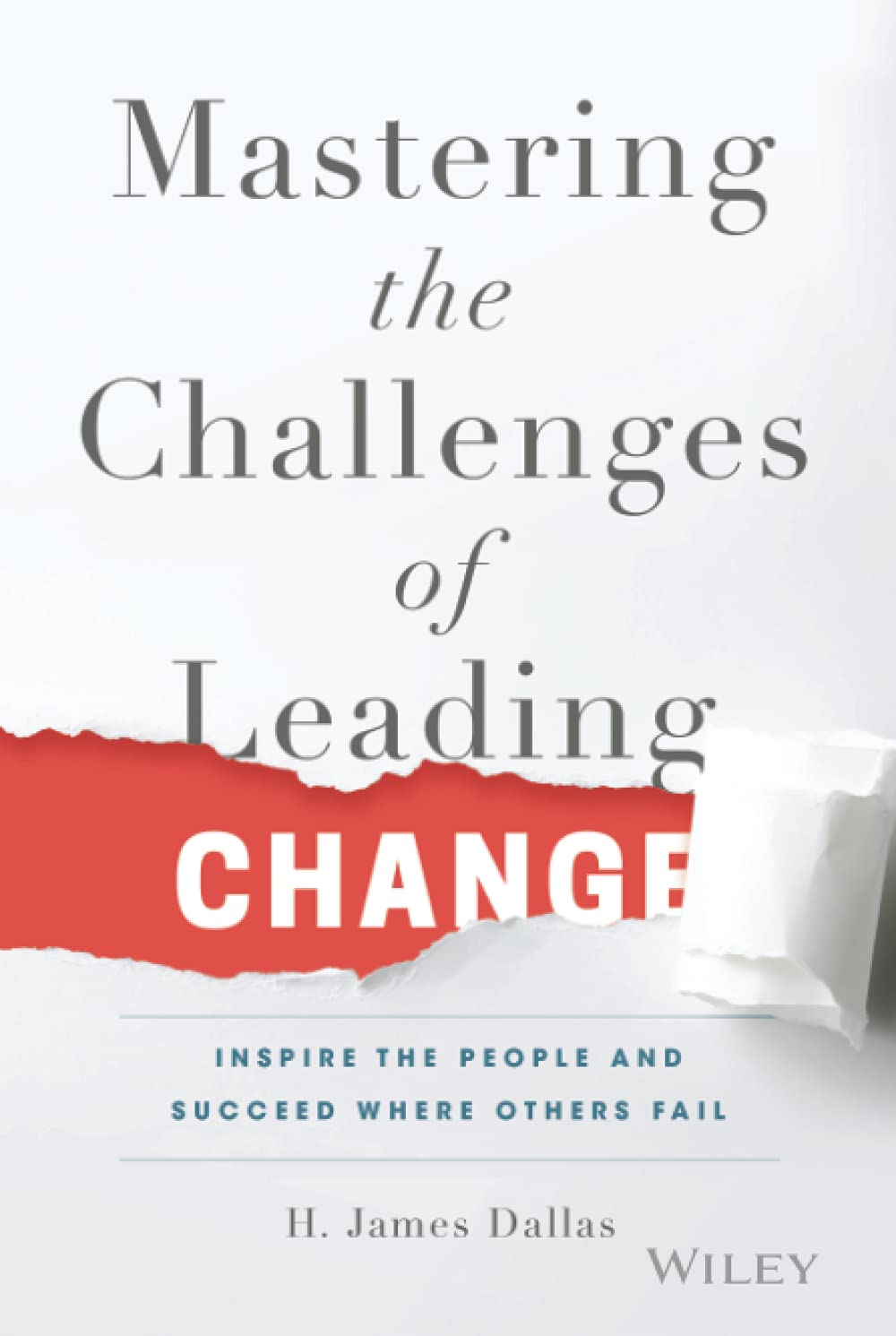 Mastering the Challenges of Leading Change: Inspire the People and Succeed